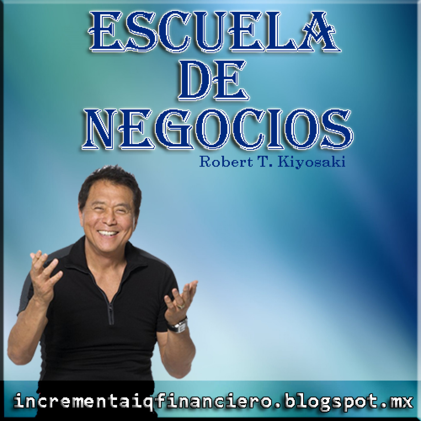 Robert T. Kiyosaki - Escuela de Negocios episode artwork