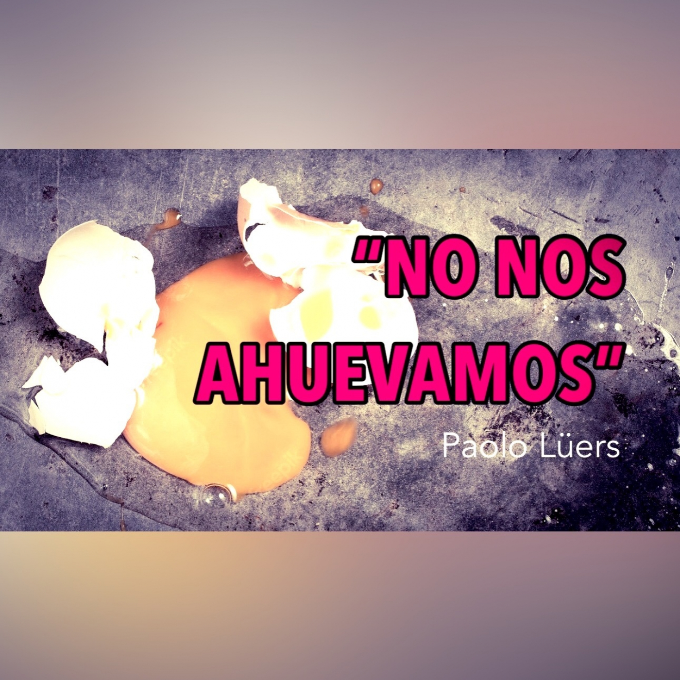 NO NOS AHUEVAMOS / Paolo Lüers / 09ENE23 episode artwork