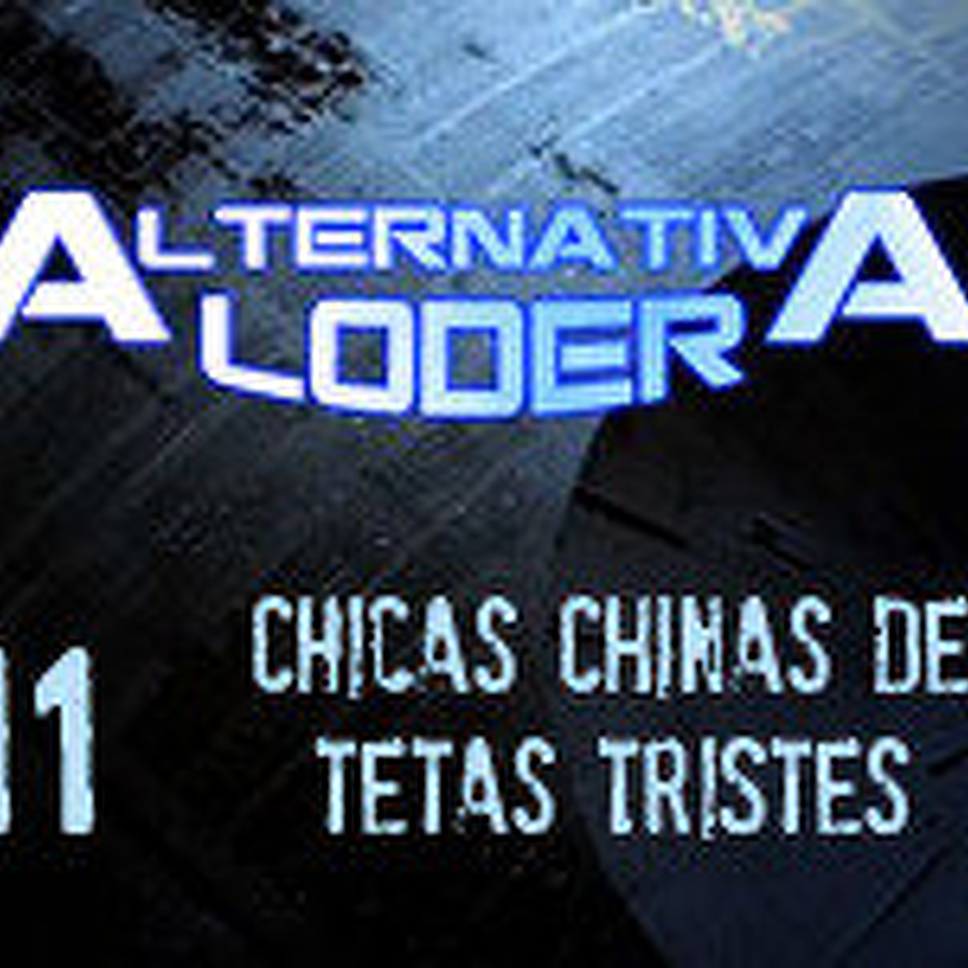 ALTERNATIVA LODER 11 “chicas chinas de tetas tristes” (21 febrero 2015)
