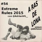 A Ras De Lona #54 - WWE Extreme Rules 2015