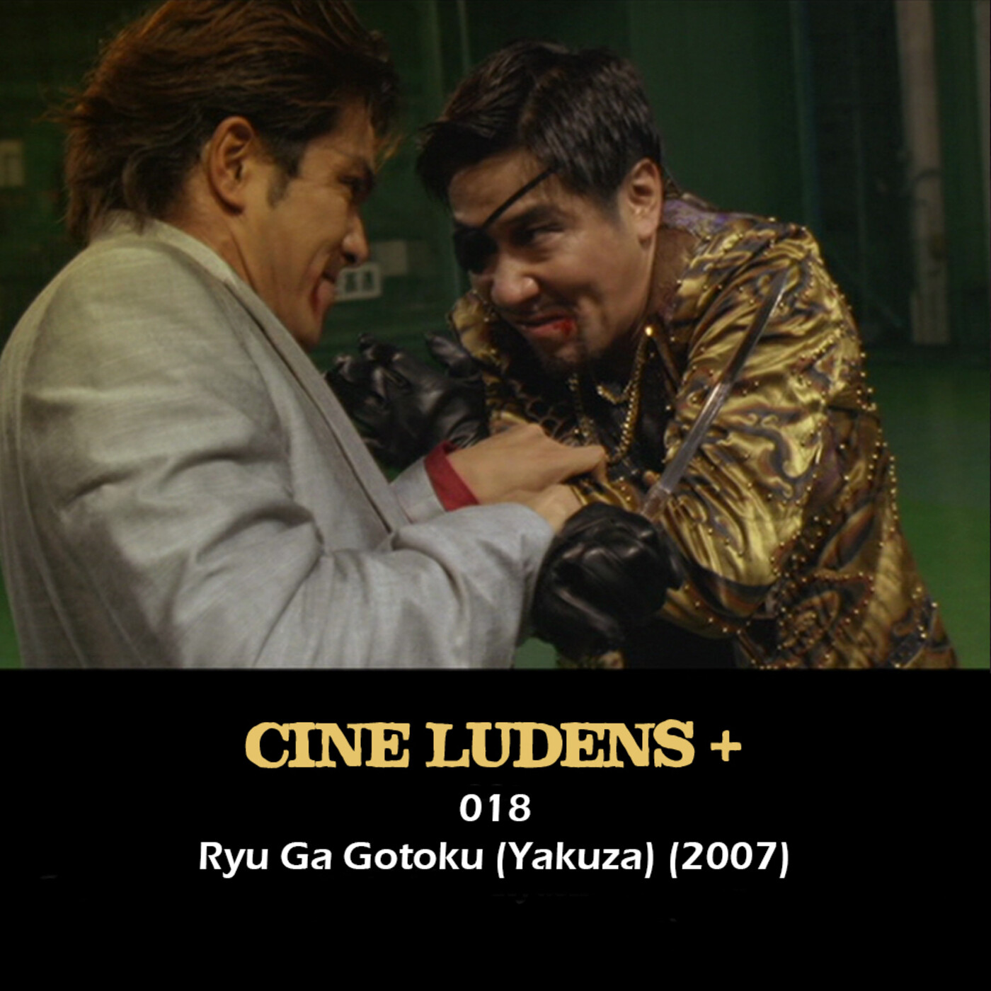Cine Ludens Plus #018 - Ryu Ga Gotoku (2007) y otras adaptaciones de la serie Yakuza episode artwork