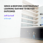 Sense & Respond, Continuously learning our way to better outcomes - Jeff Gothelf