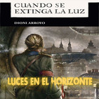 Luces en el Horizonte: CUANDO SE EXTINGA LA LUZ Con Dioni Arroyo