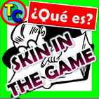 ¿QUÉ ES SKIN IN THE GAME? -Definición, Relevancia, Ejemplos en el crowdlending...