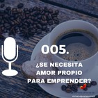 005. ¿Se necesita amor propio para emprender?
