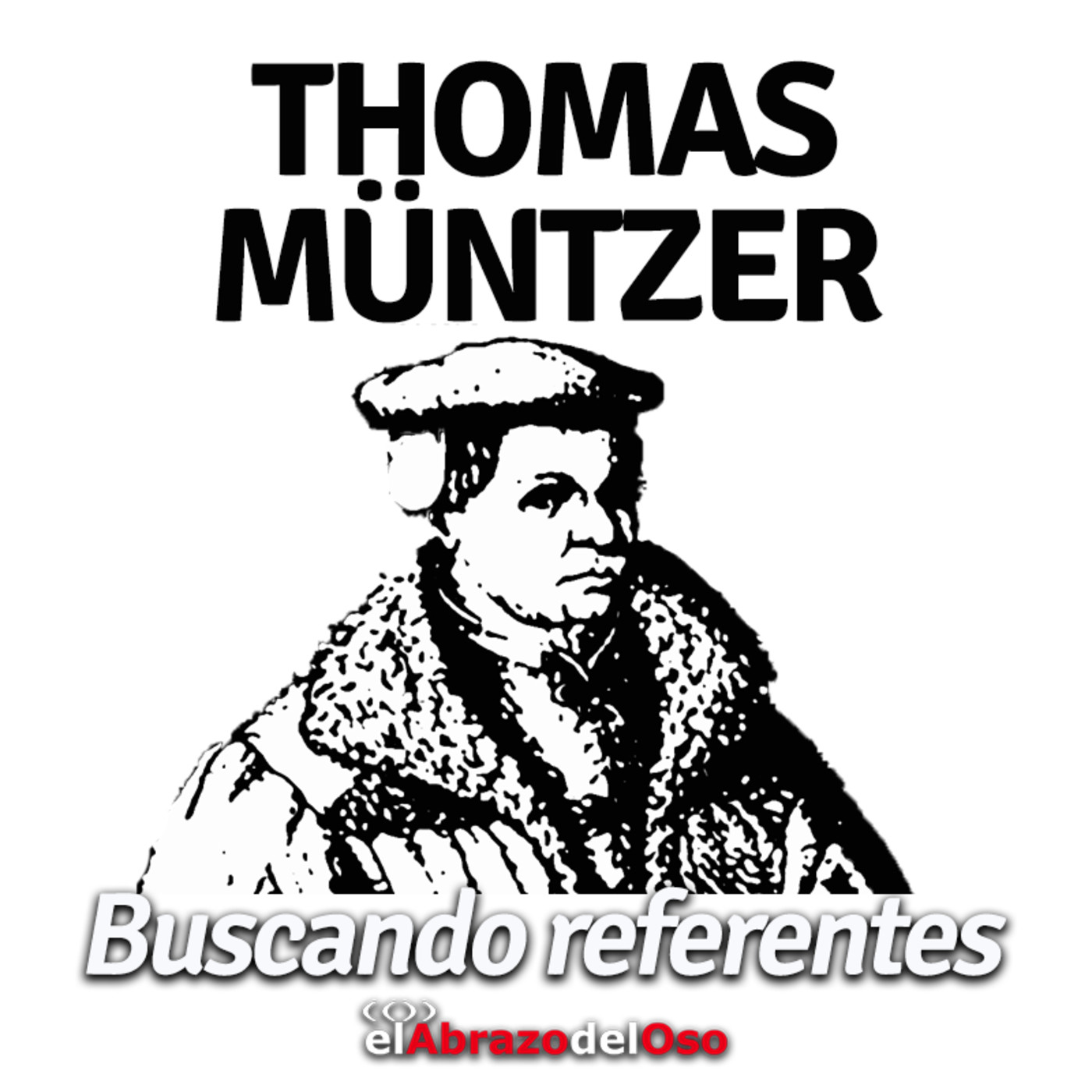 El Abrazo del Oso - Buscando Referentes: Thomas Müntzer - Episodio exclusivo para mecenas