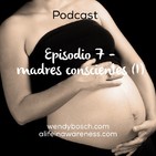 Madres conscientes (I) - Ep 7