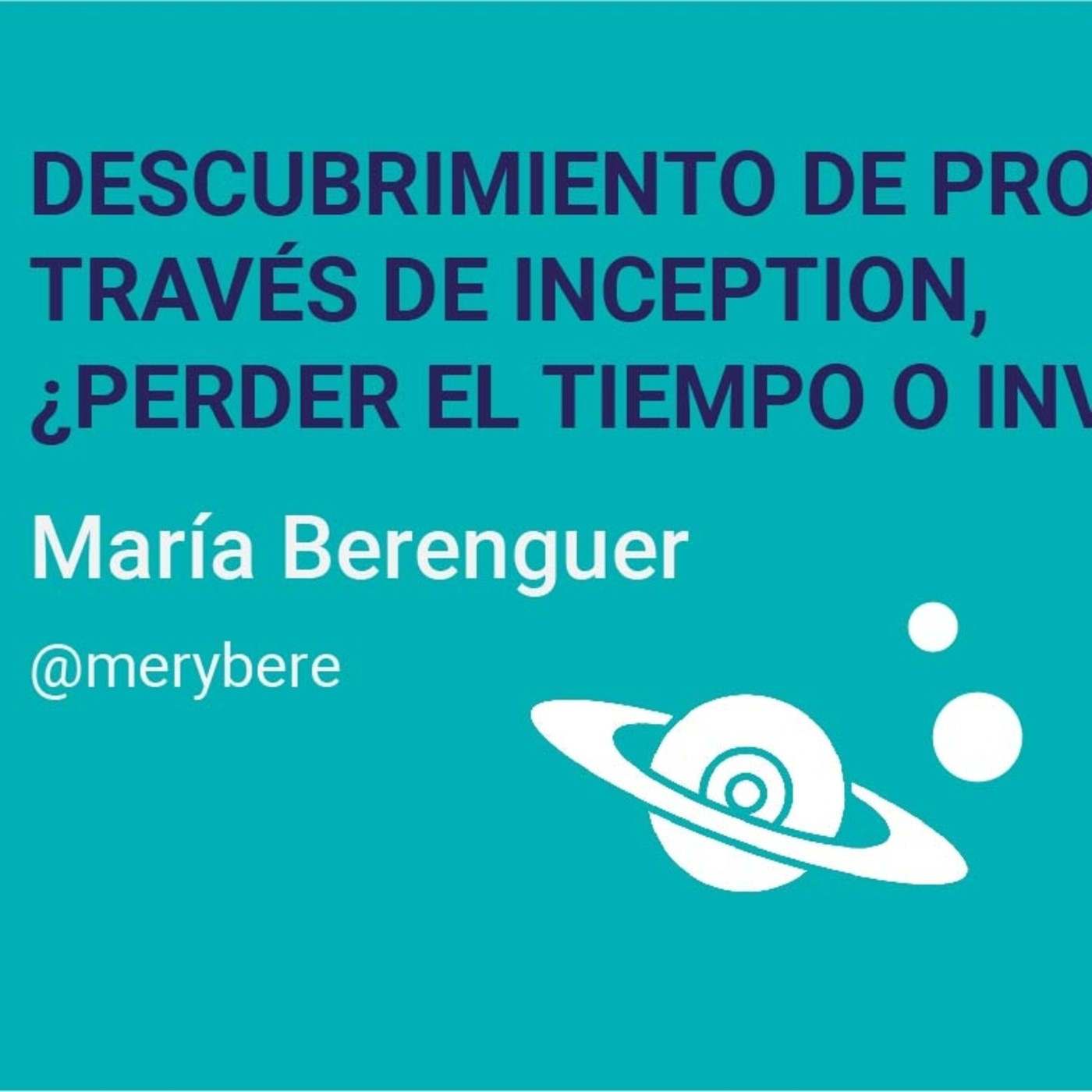 Descubrimiento de producto a través de Inception ¿perder el tiempo o invertirlo? - María Berenguer Descubrimiento de producto a través de Inception ¿perder el tiempo o invertirlo? - María Berenguer