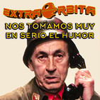 EXTRA ÓRBITA –Archivo Ligero– Nos tomamos muy en serio el humor (marzo 2019)