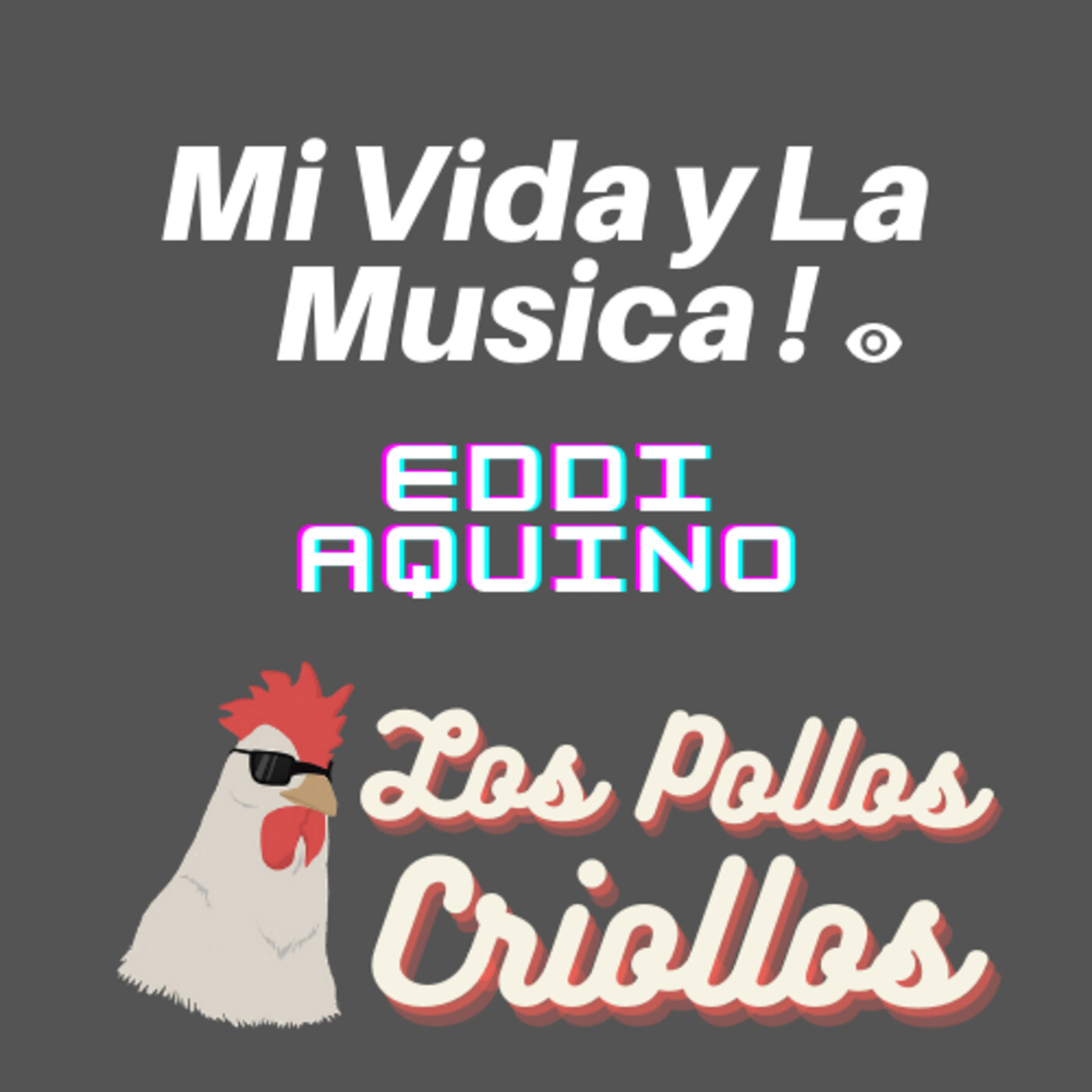 Mi vida y la música | Eddi Aquino | Los Pollos Criollos Podcast