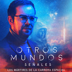 Otros Mundos: Señales. Los mártires de la carrera espacial
