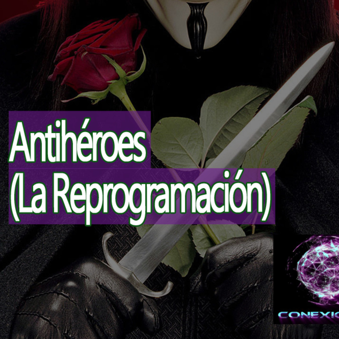Conexiones Antihéroes (La Reprogramación) episode artwork