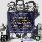 Laicidad y religiosidad: El legado de Benito Juárez