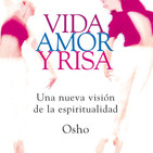 * VIDA , AMOR y RISA * Una nueva vision de la espiritual *OSHO* audiolibro