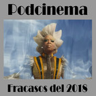 Podcinema ep. 255 Los grandes fracasos de 2018