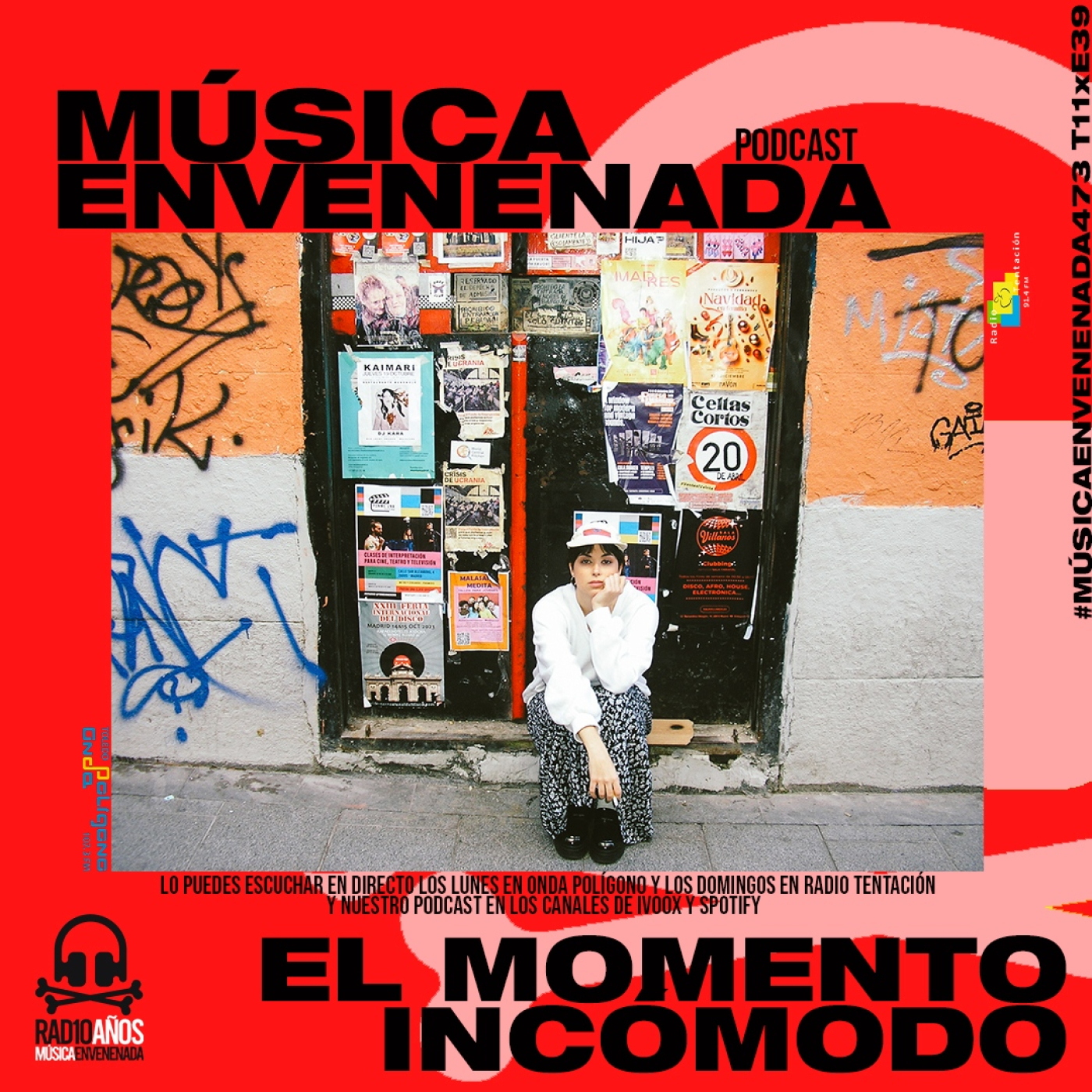 #MúsicaEnvenenada473 T11xE39 El Momento Incómodo y Fiestas de la Bellota