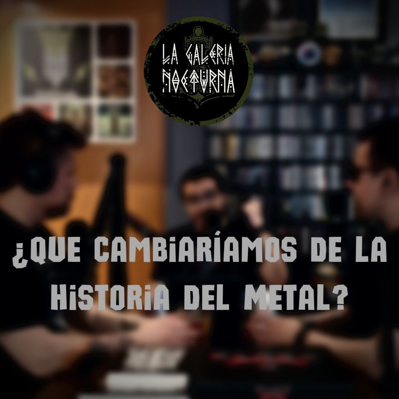 La Galeria Nocturna | Que cambiaríamos en la Historia del Metal episode artwork