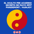 El oculto pre acuerdo secreto de Mayo2017 entre Puigdemont y Rajoy