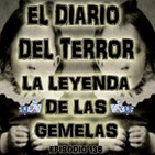 La Leyenda De Las Gemelas - El Diario Del Terror, EP 136