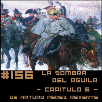 156 LA SOMBRA DEL ÁGUILA (Capítulo 6) de Arturo Pérez Reverte - Relatos  Salvajes - Podcast en iVoox
