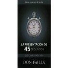La Presentacion de 45 Segundos que Cambiará tu Vida por Don Failla