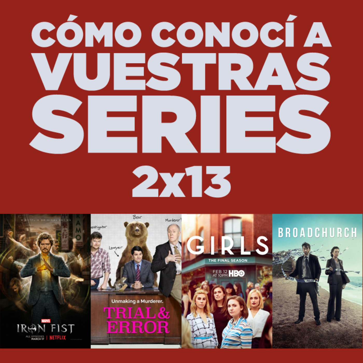 Cómo conocí a vuestras series 2x13 - The Leftovers, Archer, Fargo, Girls, Trial & Error, Iron Fist, Broadchurch, etc.