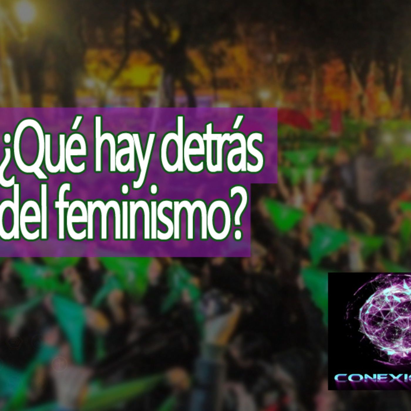 Conexiones ¿Qué intereses hay detrás del feminismo? ¿Programación, Anarquía, Equidad? episode artwork