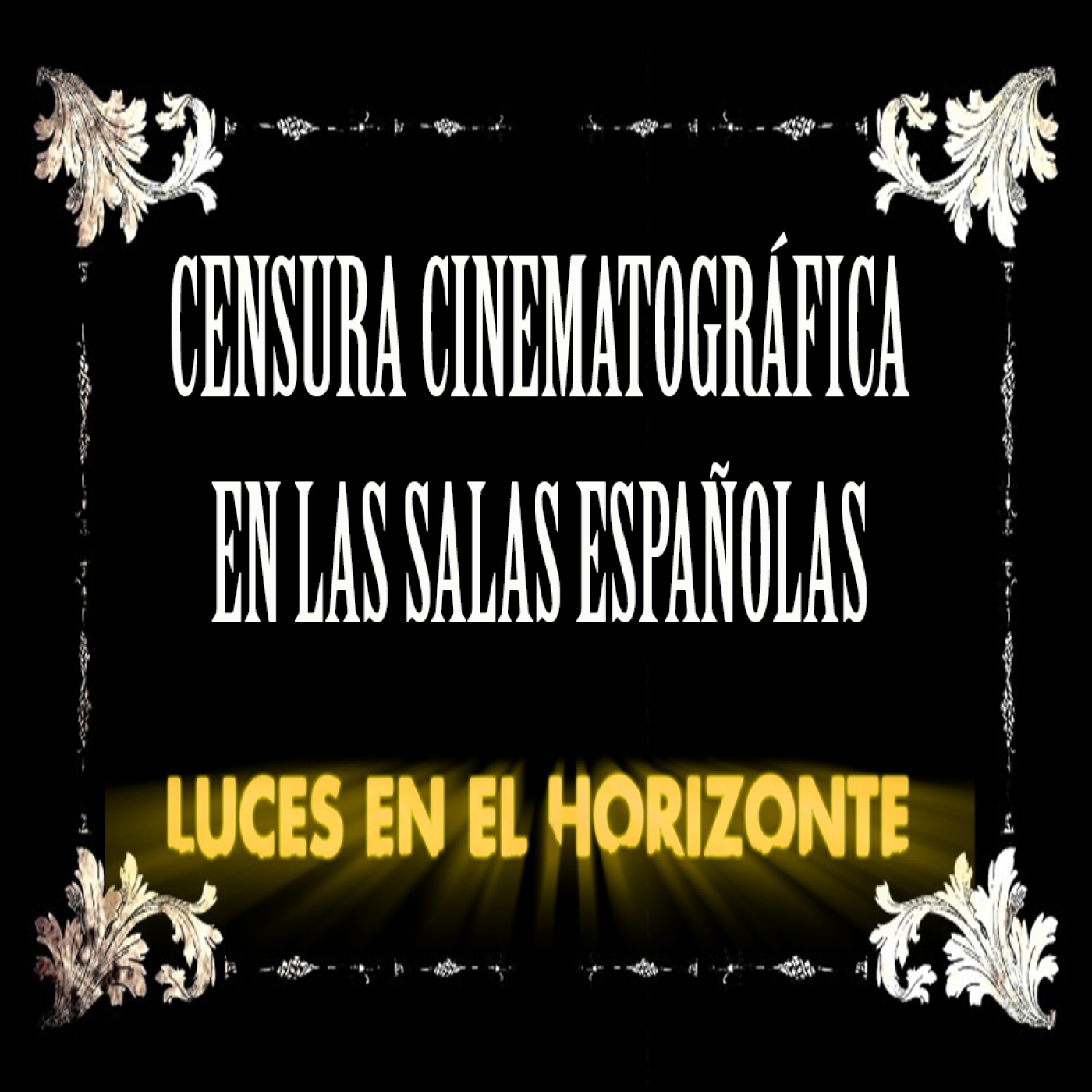 Censura cinematográfica en las pantallas españolas - Luces en el Horizonte - Episodio exclusivo para mecenas