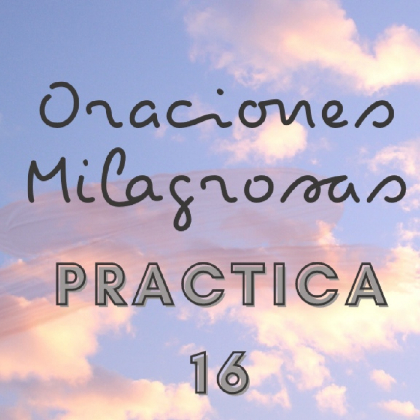 Oraciones Milagrosas - PRACTICA 16 | Orando con Un Curso de Milagros