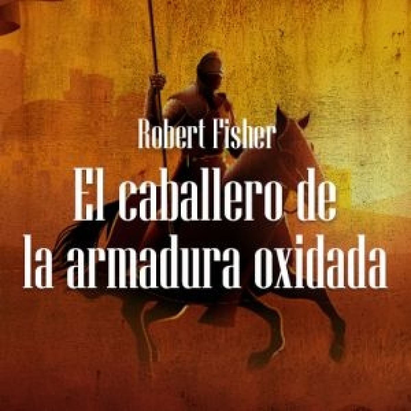 El caballero de la armadura oxidada - Robert Fisher episode artwork