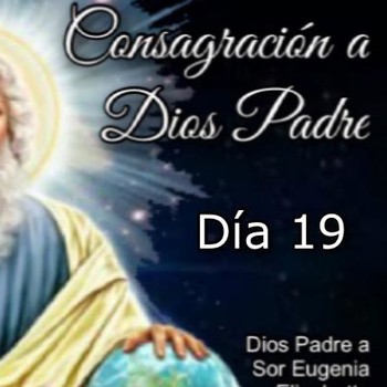 Consagración a dios padre dia 19 - CONSAGRACIÓN A DIOS PADRE - Podcast en  iVoox