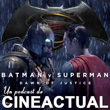 S01E22 - Batman v Superman - CineActual - Podcast en iVoox