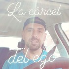 Está JODIÉNDOTE la VIDA: la CÁRCEL del EGO