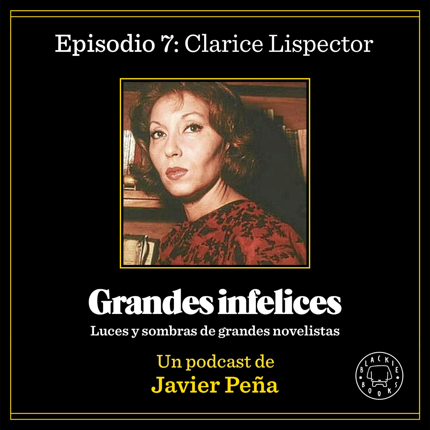 #7 CLARICE LISPECTOR | Grandes Infelices. Luces y sombras de grandes novelistas episode artwork