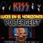Luces en el Horizonte 3X21: POLTERGEIST - KISS
