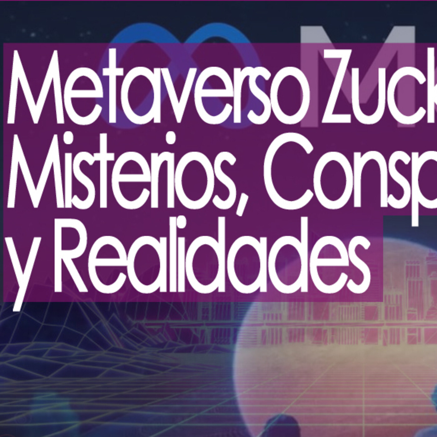 Conexiones Metaverso Zuckerberg: Misterios, Conspiraciones y Realidades episode artwork