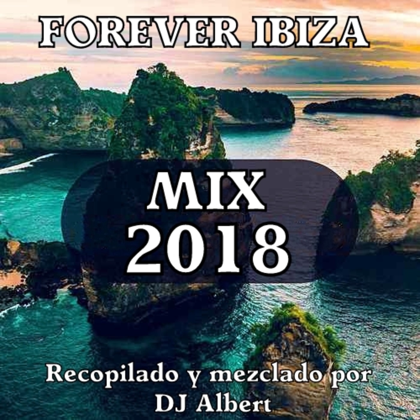 FOREVER IBIZA MIX 2018 Recopilado y mezclado por DJ Albert