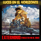 Luces en el Horizonte: EXTERMINIO (Fukkatsu no hi - 1980)