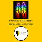 Interpretación antes de cortar lazos energéticos