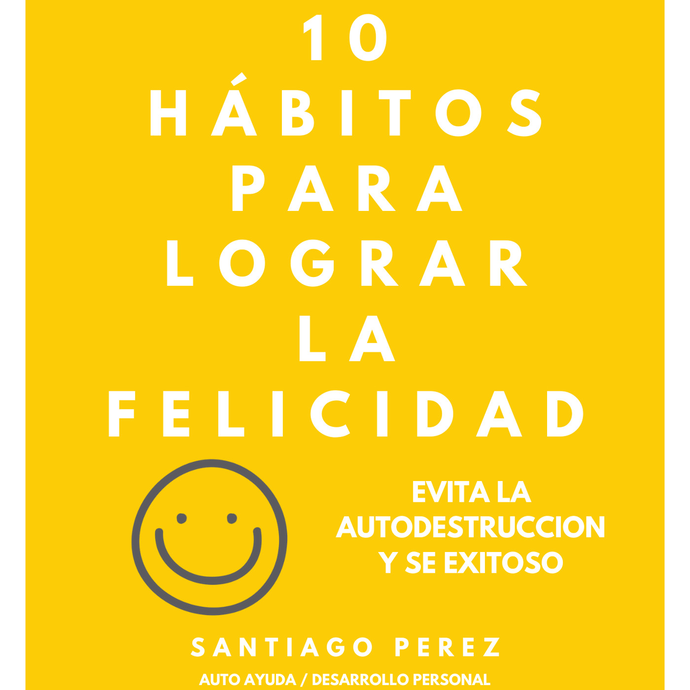 10 HÁBITOS PARA LOGRAR LA FELICIDAD