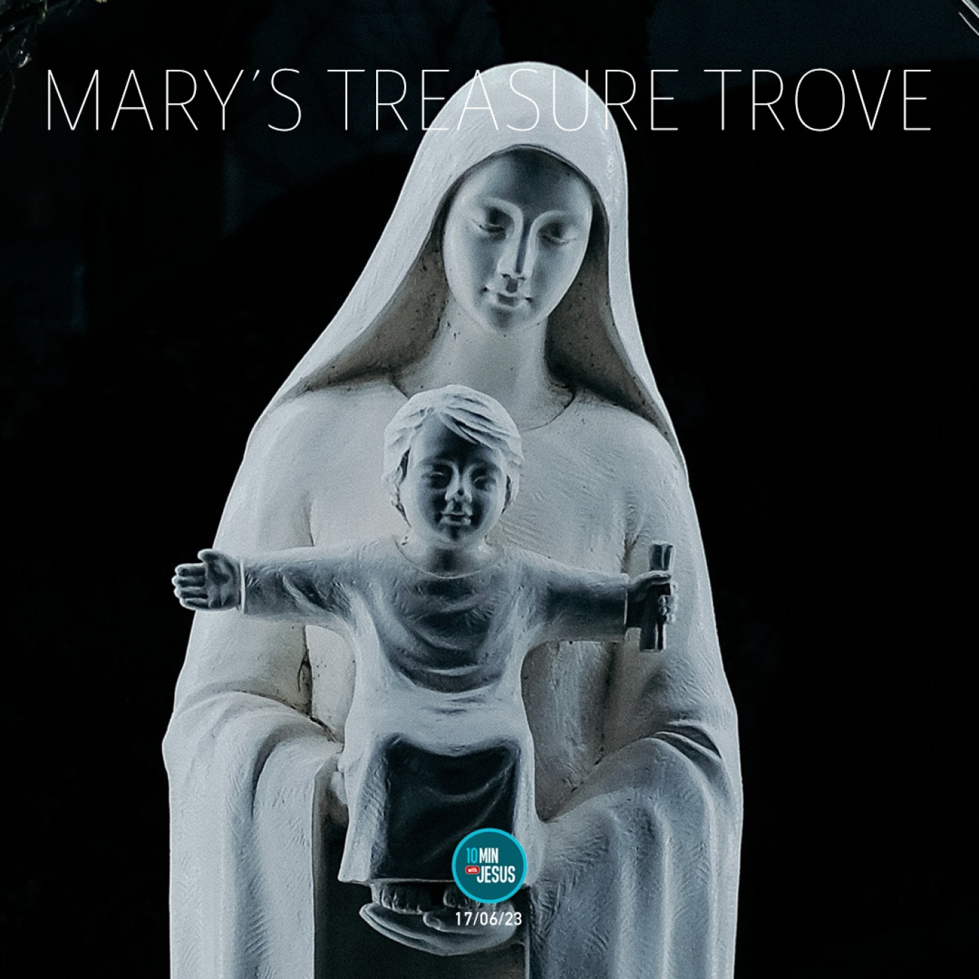 17-06-2023 Mary's Treasure Trove - 10 Minutes with Jesus