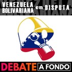 Debate a Fondo - Venezuela Bolivariana en disputa