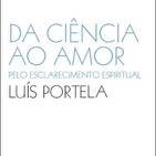 Episódio 2 - "Da Ciência ao Amor - Pelo Esclarecimento Espiritual", com o Dr. Luís Portela