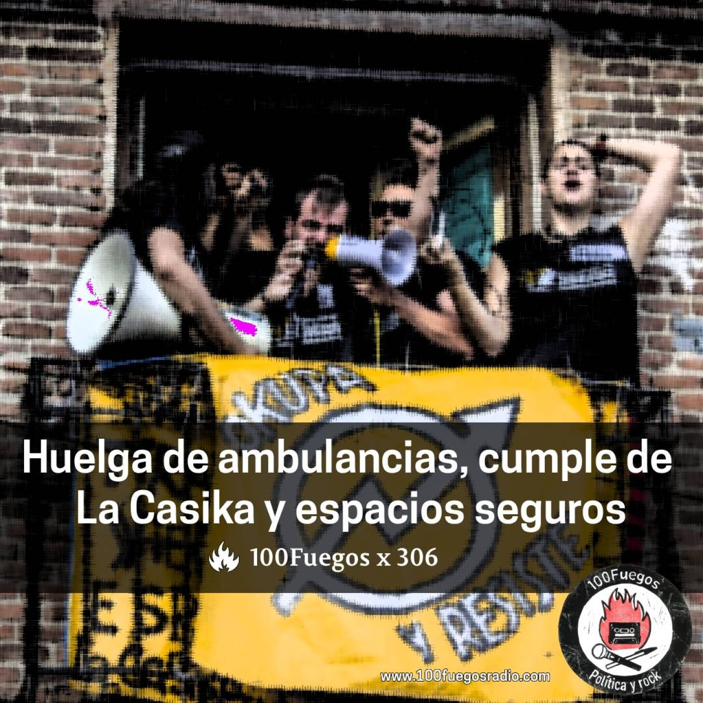 100Fuegos x 306: huelga de ambulancias, cumple de La Casika y espacios seguros episode artwork