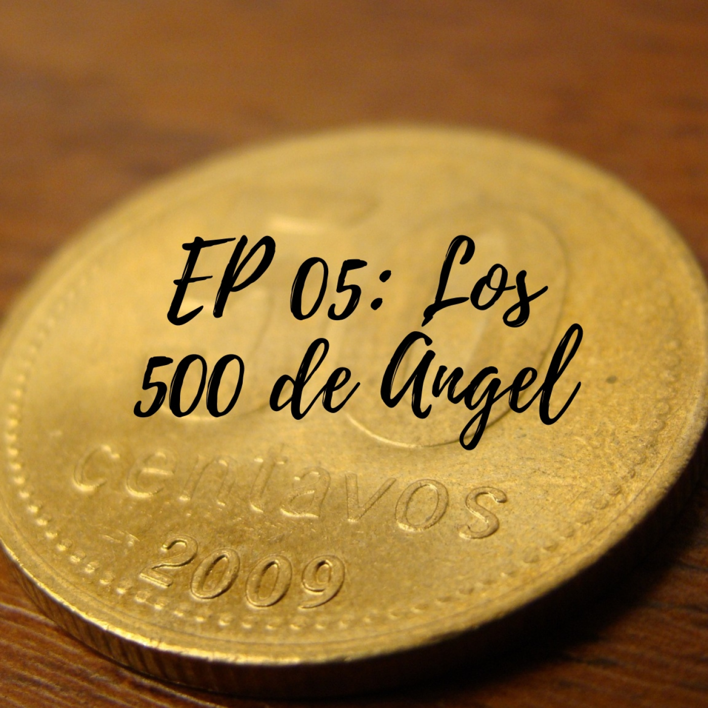 EP 05: Los 500 de Ángel