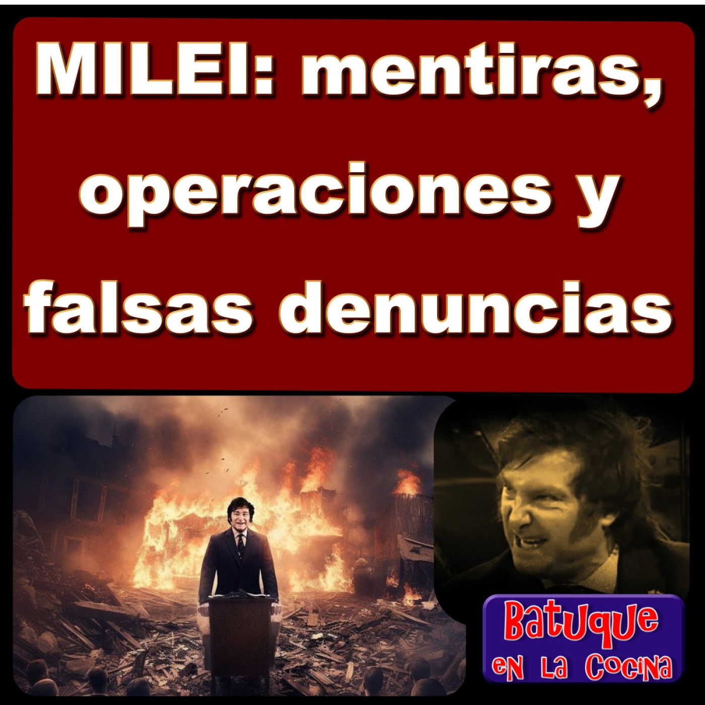 MILEI: mentiras, operaciones y falsas denuncias