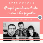 Episodio73: Porqué guardamos tanto cariño a los juguetes