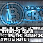 Paper Wallets! Minería Online! Hablamos Crypto Ep.11