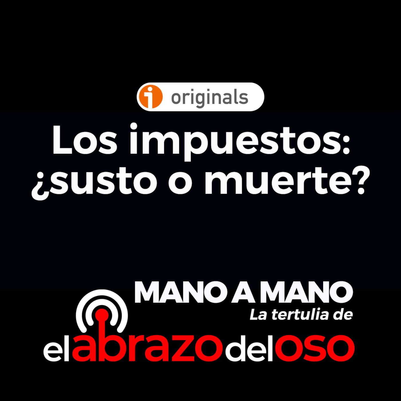 El Abrazo del Oso - Tertulia - Impuestos: ¿Susto o muerte?