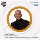 SEN Audio de la semana Vale mas un Comprometido que un Entendido por Juan Rosado